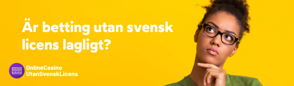 Är det lagligt för mig att spela hos bettingsajter utan svensk licens?
